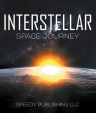 Title: Interstellar Space Journey: Space Book for Kids, Author: Speedy Publishing