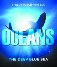 Title: Oceans - The Deep Blue Sea: Fun Facts and Pictures for Kids, Author: Speedy Publishing