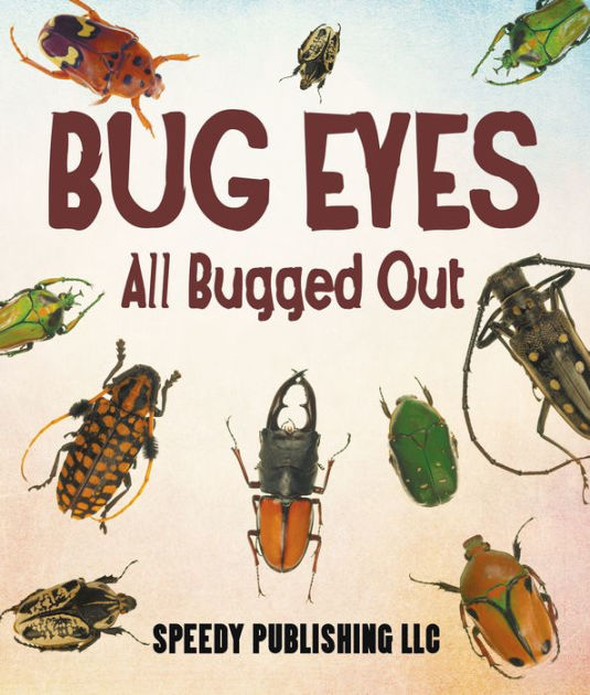Bug Eyes All Bugged Out Insects, Spiders and Bug Facts for Kids by