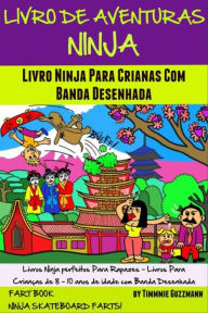 Title: Livro De Aventuras Ninja: Livro Ninja Para Crianças Com Banda Desenhada: Livro Dos Peidos: Peidos Ninja No Skate - Volume 4 - Nova Versão Melhorada Com Banda Desenhada, Author: El Ninjo