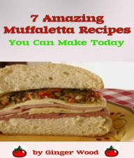 Title: Muffaletta Recipes: 7 Amazing Muffalata Recipes, Author: Ginger Wood