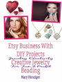 Etsy Business With DIY Projects: Creative Jewelry Beading: Jewelry Creativity For Fun & Profit