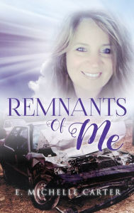 Title: Remnants of Me, Author: E. Michelle Carter