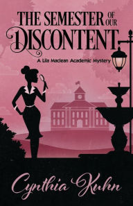 Title: The Semester of Our Discontent (Lila Maclean Series #1), Author: Cynthia Kuhn