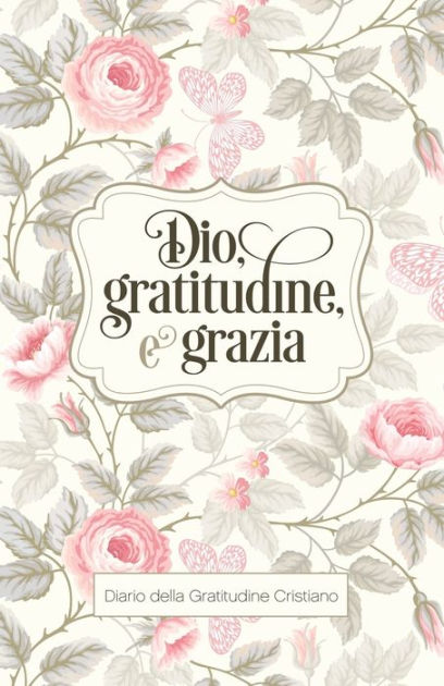 Dio, Gratitudine, e Grazia: Diario della Gratitudine Cristiano by Blue Bird  Books, Paperback