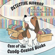 Title: Detective Murray: Case of the Candy-Coated Books, Author: Tracy Hyde