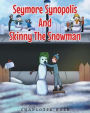 Seymore Synopolis And Skinny The Snowman