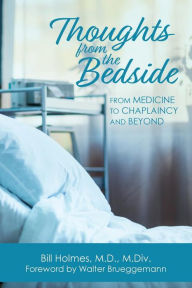 Title: Thoughts from the Bedside: From Medicine to Chaplaincy and Beyond, Author: Bill Holmes