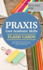 Praxis Core Academic Skills for Educators (5712, 5722, 5732) Flash Cards: Praxis Core Exam Prep with 300+ Flash Cards