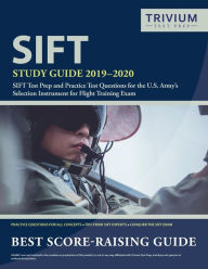 Title: SIFT Study Guide 2019-2020: SIFT Test Prep and Practice Test Questions for the U.S. Army's Selection Instrument for Flight Training Exam, Author: Trivium Military Exam Prep Team