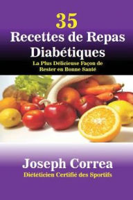 Title: 35 Recettes de Repas Diabétiques: La Plus Délicieuse Façon de Rester en Bonne Santé, Author: Joseph Correa