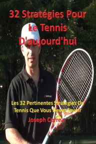 Title: 32 Stratégies pour le tennis d'aujourd'hui: Les 32 pertinentes stratégies de tennis que vous devez savoir, Author: Joseph Correa