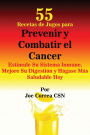 55 Recetas de Jugos para Prevenir y Combatir el Cancer: Estimule Su Sistema Inmune, Mejore Su Digestión y Hágase Más Saludable Hoy