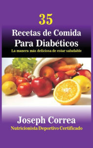 Title: 35 Recetas de Cocina para Diabéticos: La manera más deliciosa de estar saludable, Author: Joseph Correa