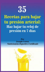 Title: 35 Recetas para Bajar tu Presión Arterial: Haz bajar tu reloj de presión en 7 días, Author: Joseph Correa