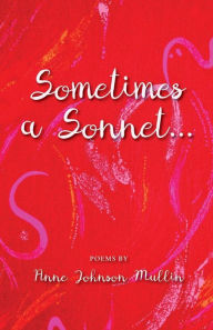 Title: Sometimes a Sonnet . . ., Author: Anne Johnson Mullin