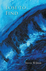 Title: Lose to Find, Author: Steve Wilson