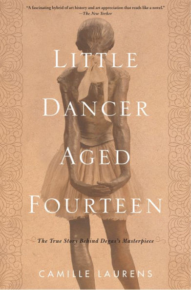 Little Dancer Aged Fourteen: The True Story Behind Degas's Masterpiece