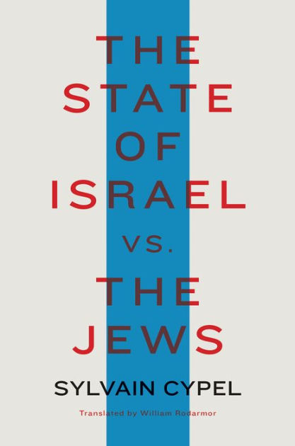 The State of Israel vs. the Jews by Sylvain Cypel, Hardcover