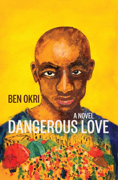 Dangerous Love: A Novel By Ben Okri, Paperback | Barnes & Noble®