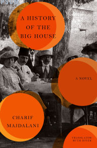 Title: A History of the Big House: A Novel, Author: Charif Majdalani