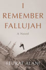 I Remember Fallujah: A Novel