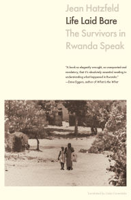 Title: Life Laid Bare: The Survivors in Rwanda Speak, Author: Jean Hatzfeld