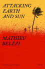 Attacking Earth and Sun: A Novel