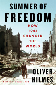 Title: Summer of Freedom: How 1945 Changed the World, Author: Oliver Hilmes