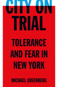 Title: City on Trial: Tolerance and Fear in New York, Author: Michael Greenberg