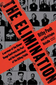 Title: The Elimination: A Survivor of the Khmer Rouge Confronts His Past and the Commandant of the Killing Fields, Author: Rithy Pahn