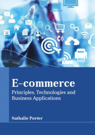 Title: E-Commerce: Principles, Technologies and Business Applications, Author: Nathalie Porter