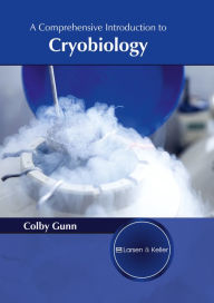 Title: A Comprehensive Introduction to Cryobiology, Author: Colby Gunn