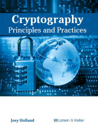 Title: Cryptography: Principles and Practices, Author: Joey Holland