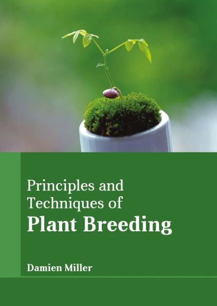 principles-and-techniques-of-plant-breeding-by-damien-miller