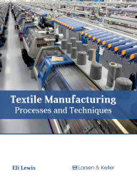 Title: Textile Manufacturing: Processes and Techniques, Author: Eli Lewis
