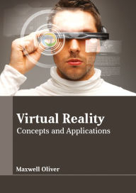 Title: Virtual Reality: Concepts and Applications, Author: Maxwell Oliver