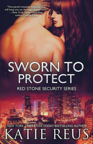 Title: Sworn to Protect (Red Stone Security Series #11), Author: Katie Reus
