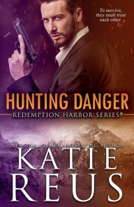 Title: Hunting Danger (Redemption Harbor Series #5), Author: Katie Reus