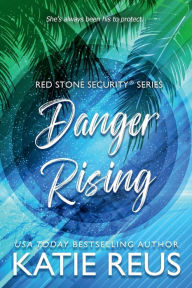 Title: Danger Rising, Author: Katie Reus