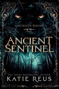 Title: Ancient Sentinel, Author: Katie Reus