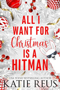 Title: All I Want for Christmas is a Hitman, Author: Katie Reus