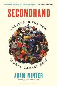 Title: Secondhand: Travels in the New Global Garage Sale, Author: Adam Minter
