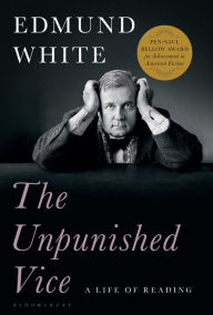 Title: The Unpunished Vice: A Life of Reading, Author: Edmund White