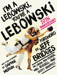 Title: I'm a Lebowski, You're a Lebowski: 20th Anniversary, Author: Ben Peskoe