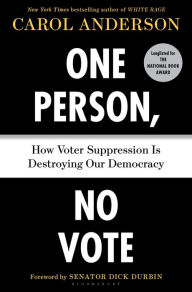 Download free pdfs ebooks One Person, No Vote: How Voter Suppression Is Destroying Our Democracy in English 9781635571394 ePub MOBI by Carol Anderson, Dick Durbin