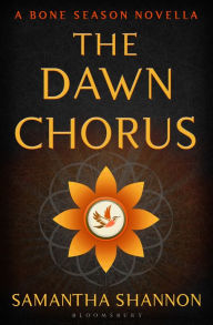 Title: The Dawn Chorus: A Bone Season Novella, Author: Samantha Shannon