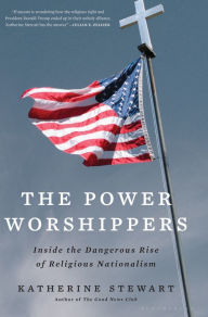Title: The Power Worshippers: Inside the Dangerous Rise of Religious Nationalism, Author: Katherine Stewart