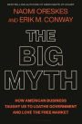 The Big Myth: How American Business Taught Us to Loathe Government and Love the Free Market