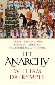 Audio book free download The Anarchy: The East India Company, Corporate Violence, and the Pillage of an Empire 9781635573954 by William Dalrymple